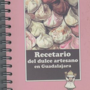 Recetario del dulce artesano en Guadalajara. Antonio Ferrero Boya, 2015